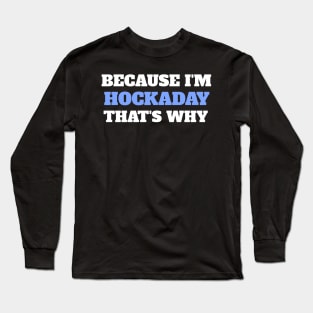 Because I'm Hockaday That's Why Long Sleeve T-Shirt